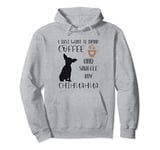I Just Want To Drink Coffee and Snuggle My Chihuahua Pullover Hoodie