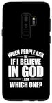 Galaxy S9+ When People Ask Me If I Believe In God, I Ask, 'Which One?' Case
