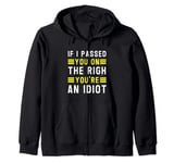 If I passed you on the right, you're an idiot Zip Hoodie