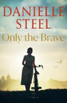 Delacorte Press Steel, Danielle Only the Brave: A Novel