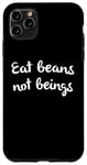 Coque pour iPhone 11 Pro Max Eat Beans Not Beings Vegan AF Message Plant Based Designer