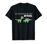 Curse Your Sudden But Inevitable Betrayal - Funny Dinosaurs T-Shirt