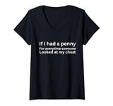 Womens If I had a penny for each time someone looked at my chest V-Neck T-Shirt