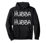 Hubba Hubba TShirt T Shirt Tee Womens Mens Gift Pullover Hoodie