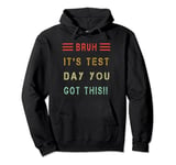 Bruh It’s Test Day You Got This Testing Day Teacher Pullover Hoodie