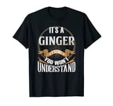 It's A Ginger Thing You Wont Understand T-Shirt
