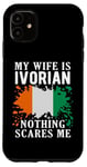 Coque pour iPhone 11 Drapeau Côte d'Ivoire « My Wife Is Ivorian Nothing Scares Me »