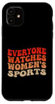 iPhone 11 Everyone Watches Women's Sports Female Athletes Support Case