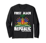 Haitian History Revolution Since 1804 | First Black Republic Long Sleeve T-Shirt