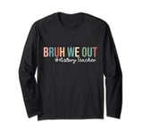 Retro Bruh We Out For Summer For History Teachers Vibe 2024 Long Sleeve T-Shirt