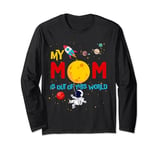 My Mom Is Out Of This World/ Mother's Day/ Mom Space Pun Long Sleeve T-Shirt