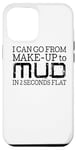 Coque pour iPhone 14 Plus I Can Go From Make Up To Mud In 2 Seconds Flat - Drôle