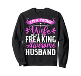 I'm A Proud Wife Of A Freaking Awesome Husband Humor Funny Sweatshirt