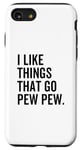 Coque pour iPhone SE (2020) / 7 / 8 I Like Things That Go Pew Pew Gun Amateur d'armes à feu