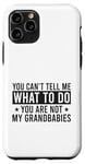 Coque pour iPhone 11 Pro You Can't Tell Me What To Do You Are Not Grandbabies Drôle