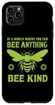 iPhone 11 Pro Max In a world where you can be anything bee kind tee Case