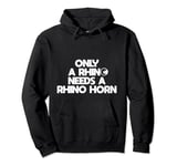 only a rhino needs a rhino horn Save the Rhino Day Pullover Hoodie