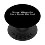 Ski : Where the Snow Meets the Soul / Funny Skier Saying PopSockets PopGrip Interchangeable
