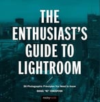 - The Enthusiast's Guide to Lightroom 55 Photographic Principles You Need Know Bok