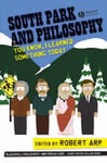 John Wiley and Sons Ltd Robert Arp (Edited by) South Park Philosophy: You Know, I Learned Something Today (The Blackwell Philosophy Pop Culture Series)
