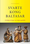 Halvor Moxnes - Svarte kong Baltasar de hellige tre konger: rase, religion og politikk Bok