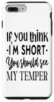 iPhone 7 Plus/8 Plus Funny Quote: If You Think I'm Short You Should See My Temper Case