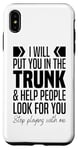 iPhone XS Max I'll Put You In The Trunk And Help People Look For You Funny Case