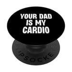Ton père est mon entraînement cardio Funny Dilf Daddy Father Fan Workout PopSockets PopGrip Interchangeable