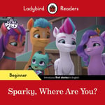 Ladybird Readers Beginner Level ¿ My Little Pony ¿ Sparky, Where are You? (ELT Graded Reader)