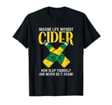 Funny Apple Cider Vinegar l Imagine Life Without Cider T-Shirt