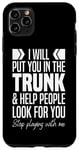 iPhone 11 Pro Max I'll Put You In The Trunk And Help People Look For You Funny Case