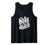 Don't worry I'm the boss at home but my wife has the remote Tank Top