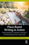 Amanda Montgomery - Place-Based Writing in Action Opportunities for Authentic the World Beyond Classroom Bok