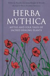 Xanthe Gresham-Knight - Herba Mythica Myths and Folk Tales of Sacred Healing Plants Bok