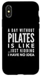Coque pour iPhone X/XS Une journée sans Pilates, c'est comme une blague, je n'en ai aucune idée
