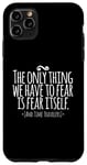 Coque pour iPhone 11 Pro Max The Only Thing We Have to Fear Is Fear and Time Travelers