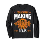 I'd Rather be Making Beats Headphone Dj Beat Makers Music Long Sleeve T-Shirt