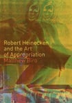 Matthew Biro - Robert Heinecken and the Art of Appropriation Bok