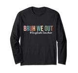 Retro Bruh We Out For Summer For English Teachers Vibe 2024 Long Sleeve T-Shirt
