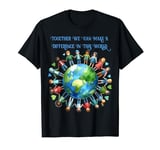 Together We Can Make A Difference In This World T-Shirt