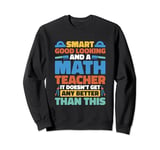 Good Looking Math Teacher for Mathematician Sweatshirt