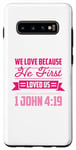 Galaxy S10+ We Love Because He First Loved Us Case