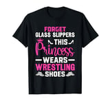 Forget Glass Slippers this Princess wears Wrestling Shoes T-Shirt
