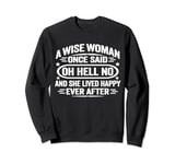 Wise Woman Once Said Oh Hell No She Lived Happily Ever After Sweatshirt