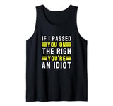 If I passed you on the right, you're an idiot Tank Top