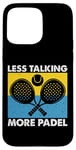 Less Talking More Raquette de padel amusante Motif sport Coque pour iPhone 15 Pro Max