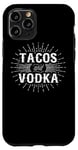 iPhone 11 Pro Tacos And Vodka - Funny Taco Lover Case