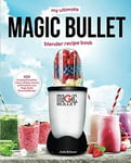 My Ultimate Magic Bullet Blender Recipe Book 100 Amazing Smoothies Juices Sha...
