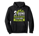 Going To The Mountains Is Like Going Home Pullover Hoodie