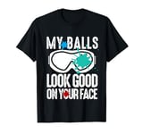 My Balls Look Good On Your Face Funny Paintball Game T-Shirt
